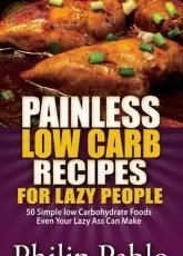 Phillip Pablo - Painless Low Carb Recipes For Lazy People