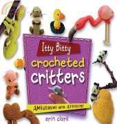 Erin Clark - Itty Bitty Crocheted Critters Amigurumi with Attitude