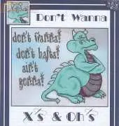 Xs & Ohs F-115 Don t Wanna, Don t Hafta, Ain t Gonna