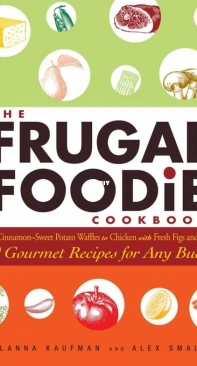 The Frugal Foodie Cookbook by Alanna Kaufman and Alex Small