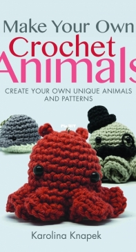Make Your Own Crochet Animals - Karolina Knapek