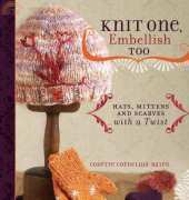 Knit One, Embellish Too: Hats, Mittens And Scarves With A Twist by Cosette Cornelius-Bates