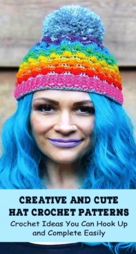 Creative And Cute Hat Crochet Patterns: Crochet Ideas You Can Hook Up and Complete Easily - 2020