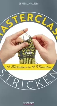 Masterclass Stricken - 12 Techniken in 12 Monaten - Jen Arnall-Culliford - Stiebner - 2023 - German