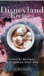 Disneyland Recipes by Dan Babel