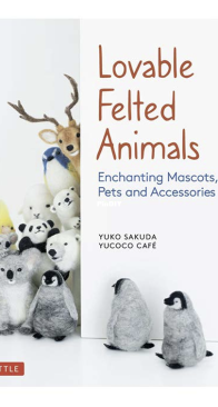 Lovable Felted Animals - Yuko Sakuda - Yucoco Cafe