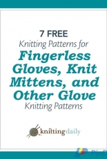 Knitting Daily-7 Free Fingerless Gloves,Knit Mittens and Other Gloves