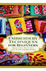 Embroidery Techniques for Beginners - Freya Gates