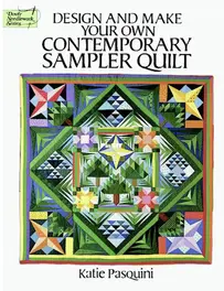 Design and Make Your Own Contemporary Sampler Quilt - Katie Pasquini