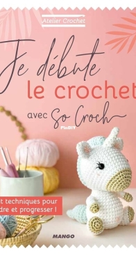 Je débute le crochet: Bases et techniques pour apprendre et progresser - Mango - So Croch - Marie Clesse - French