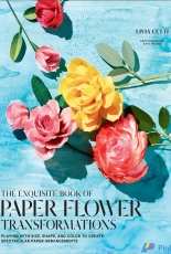 Exquisite Book of Paper Flower Transformations - Livia Cetti