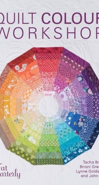 Quilt Colour Workshop - Tacha Bruecher, Brioni Greenberg, Lynne Goldsworthy, and John Adams