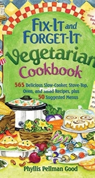 Fix It and Forget It Vegetarian Cookbook by Phyllis Good