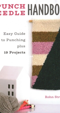 The Punch Needle Handbook -  Easy Guide to Punching plus 19 Projects-  Rohn Strong