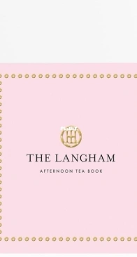The Langham Afternoon Tea Book by The Langham