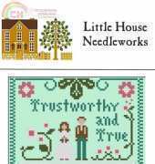 Little House Needleworks LHN - Trustworthy and True