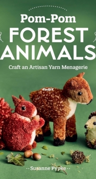 Pom-Pom Forest Animals: Craft an Artisan Yarn Menagerie - Susanne Pypke - 2024