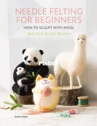 Needle Felting for Beginners - Roz Dace and Judy Balchin - 2025