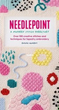 Needlepoint: A Modern Stitch Directory- Emma Homent - 2022