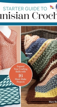 Starter Guide to Tunisian Crochet: Expand Your Crafting Skills with 16 Must-Make Projects - Mary Beth Temple - 2024