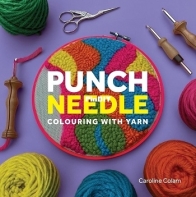 Punch Needle: Colouring With Yarn by Caroline Colam / 2025