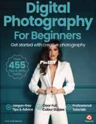 Digital Photography for Beginners - 21st Edition, 2025