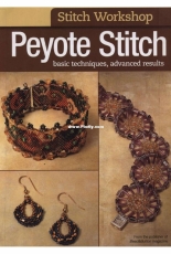 Stitch Workshop - Peyote Stitch - Basic Techniques, Advanced Results