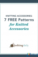 Knitting Daily-7 Free Patterns for Knitted Accessories