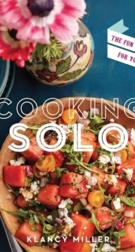 Cooking Solo: The Fun of Cooking for Yourself by Klancy Miller