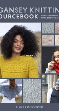 The Gansey Knitting Sourcebook  - Di Gilpin, Shelia Greenwell - 2021