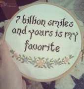 7 billion smiles and your is my favorite