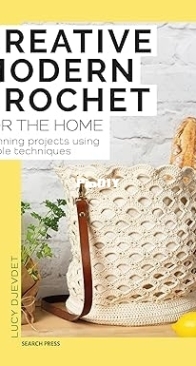 Creative Modern Crochet for the Home: Stunning projects using simple techniques  by  Lucy Djevdet - English