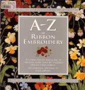 A-Z of Ribbon Embroidery by Sue Gardner