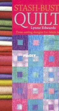 Stash Buster Quilts by Lynne Edwards