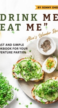 Drink Me Eat Me - Alices Wonder Recipes by Ronny Emerson