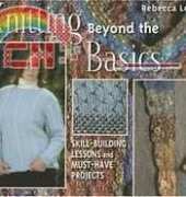 Martingale & Co - Knitting Beyond the Basics (Skill-Building Lessons and Must-Have Projects) by Rebecca Lennox 2007