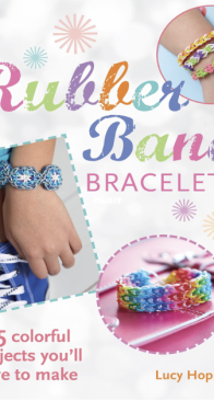 Rubber Band Bracelets - Lucy Hopping - 2014