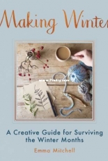 Making Winter A Creative Guide for Surviving the Winter Months - Emma Mitchell