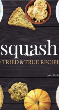 Squash 50 Tried & True Recipes - Julia Rutland