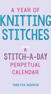 A Year of Knitting Stitches A Stitch a Day Perpetual Calendar - Tabetha Hedrick - 2023