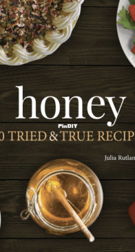 Honey - 50 Tried & True Recipes by Julia Rutland