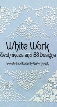 Dover Needlework Series - White Work Techniques and 188 Designs Carter Houck