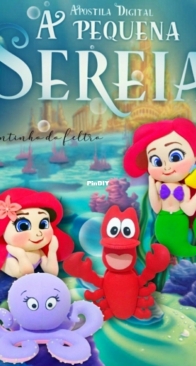 Cantinho do Feltro - Fabiana Cristina - The Little Mermaid - A Pequena Sereia  - Portuguese