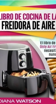 Diana Watson -  Libro de cocina de la Freidora de Aire - Air Fryer Cookbook - Spanish