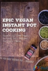 Epic Vegan Instant Pot Cooking  by Derek Howlett, Hannah Howlett
