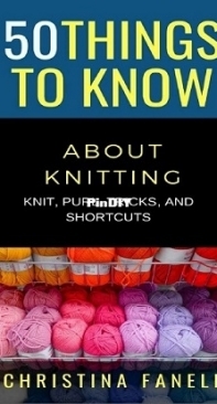 50 Things to Know About Knitting by Christina Fanelli