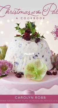 Christmas at the Palace A Cookbook by Carolyn Robb