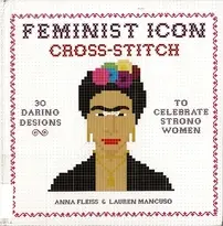 Feminist Icon Cross Stitch by Anna Fleiss and Lauren Mancuso