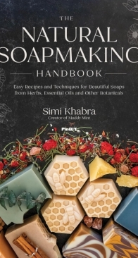 The Natural Soapmaking Handbook - Simi Khabra - 2024