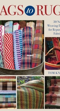 Rags to Rugs: 30 New Weaving Designs for Repurposed Fabrics - Tom Knisely - 2023